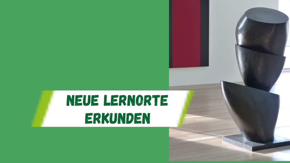 Neue Lernorte erkunden